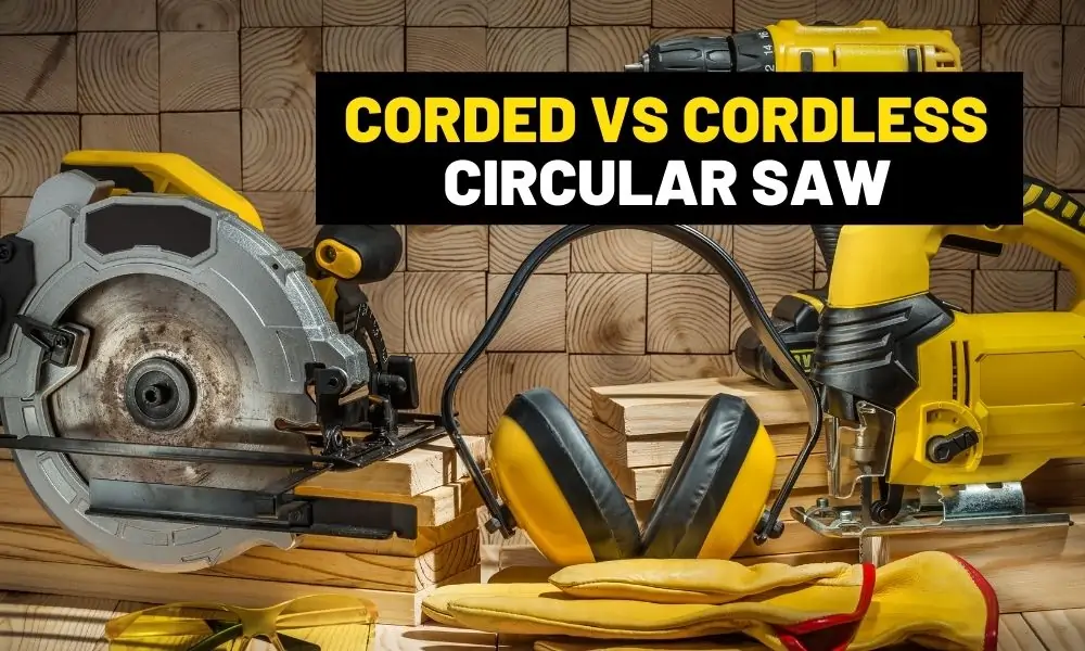 When to use a corded or cordless circular saw? Cordless vs electric circular saw