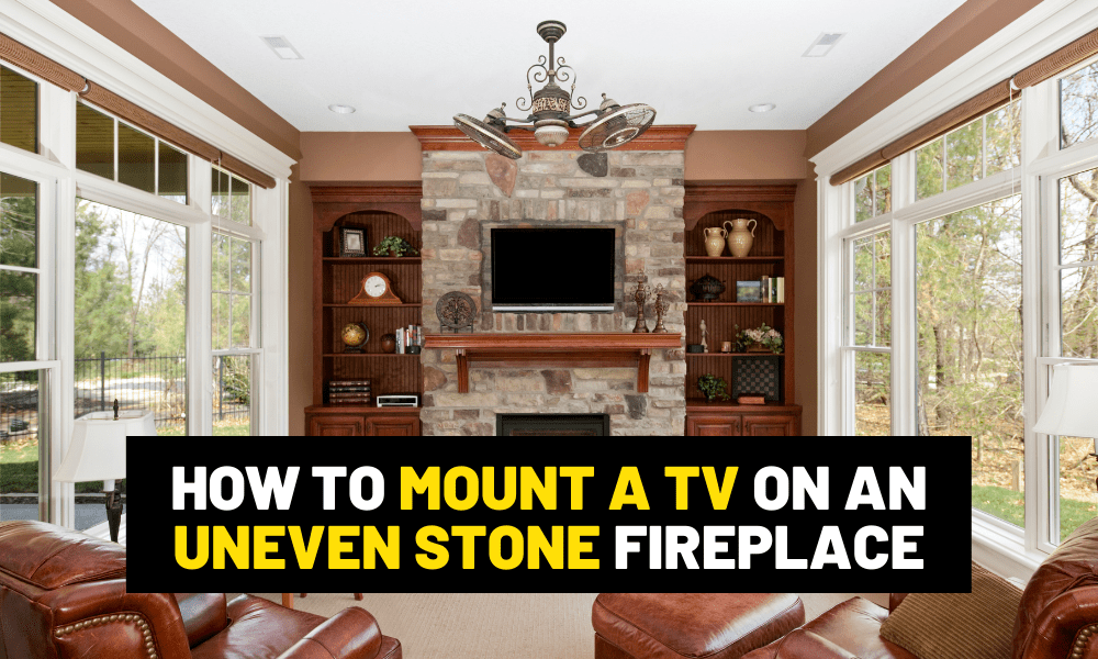 How to mount a tv on an uneven stone fireplace? How to mount a TV on an uneven stone fireplace